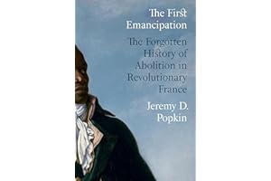 The First Emancipation: The Forgotten History of Abolition in Revolutionary France