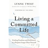 Living a Committed Life: Finding Freedom and Fulfillment in a Purpose Larger Than Yourself
