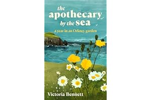 The Apothecary by the Sea: A Year in an Orkney Garden