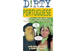 Dirty Portuguese: Everyday Slang from "What's Up?" to "F*%# Off!"