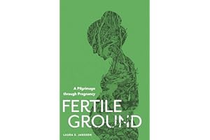 Fertile Ground: A Pilgrimage through Pregnancy