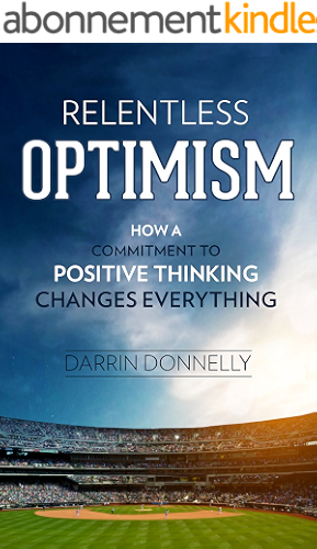 Download Relentless Optimism: How a Commitment to Positive Thinking Changes Everything (Sports for the Soul Book 3) (English Edition) PDF