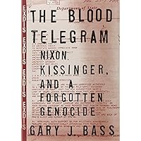 The Blood Telegram: Nixon, Kissinger, and a Forgotten Genocide