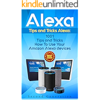 Alexa: 1001 Tips and Tricks How To Use Your Amazon Alexa devices (Amazon Echo, Second Generation Echo, Echo Show, Amazon… book cover Alexa: 1001 Tips and Tricks How To Use Your Amazon Alexa devices (Amazon Echo, Second Generation Echo, Echo Show, Amazon… book cover