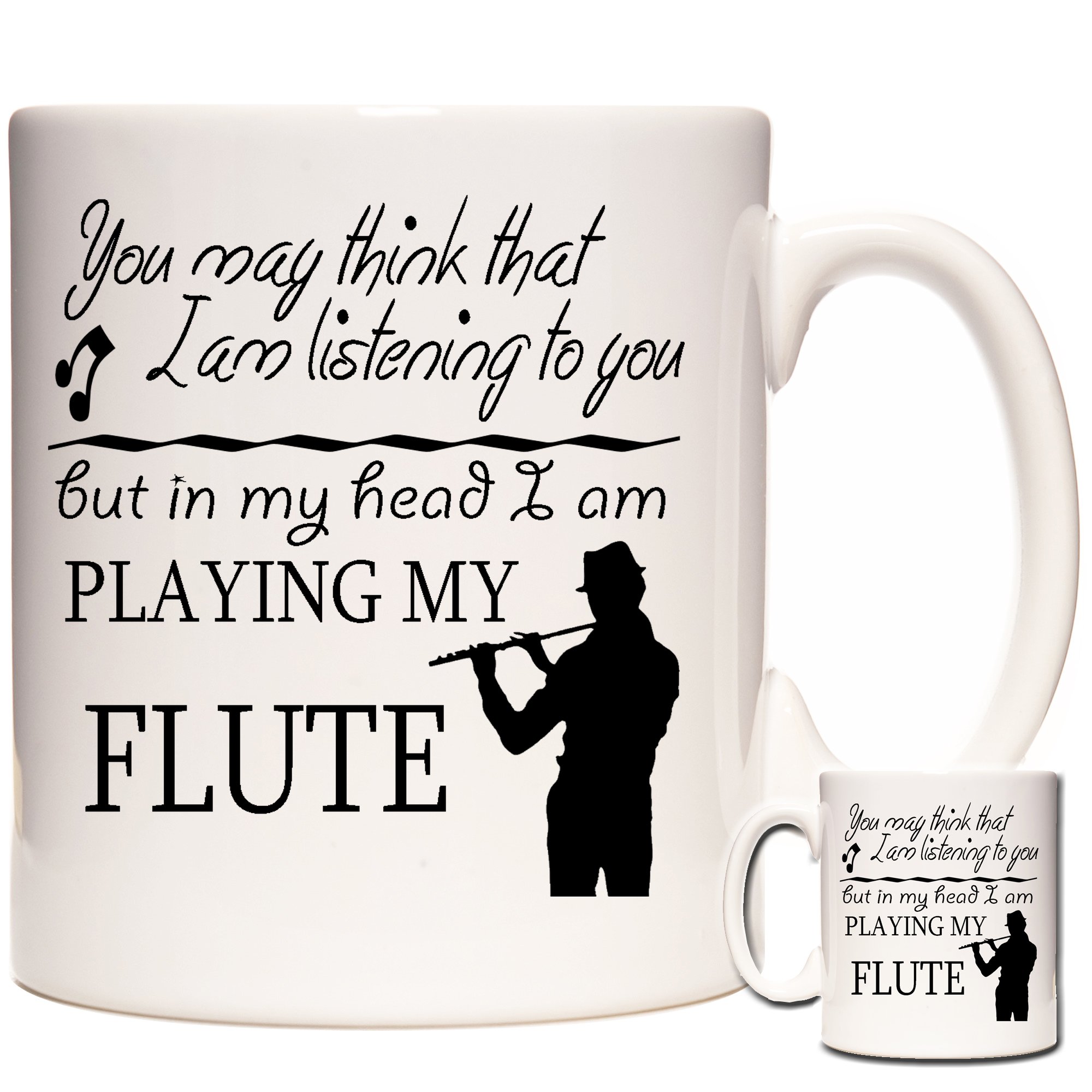 Flute Mug, You May Think I Am Listening to You But in My Head I Am Playing My Flute. Ceramic Gift Mug for Flute Players. Flautist Gift