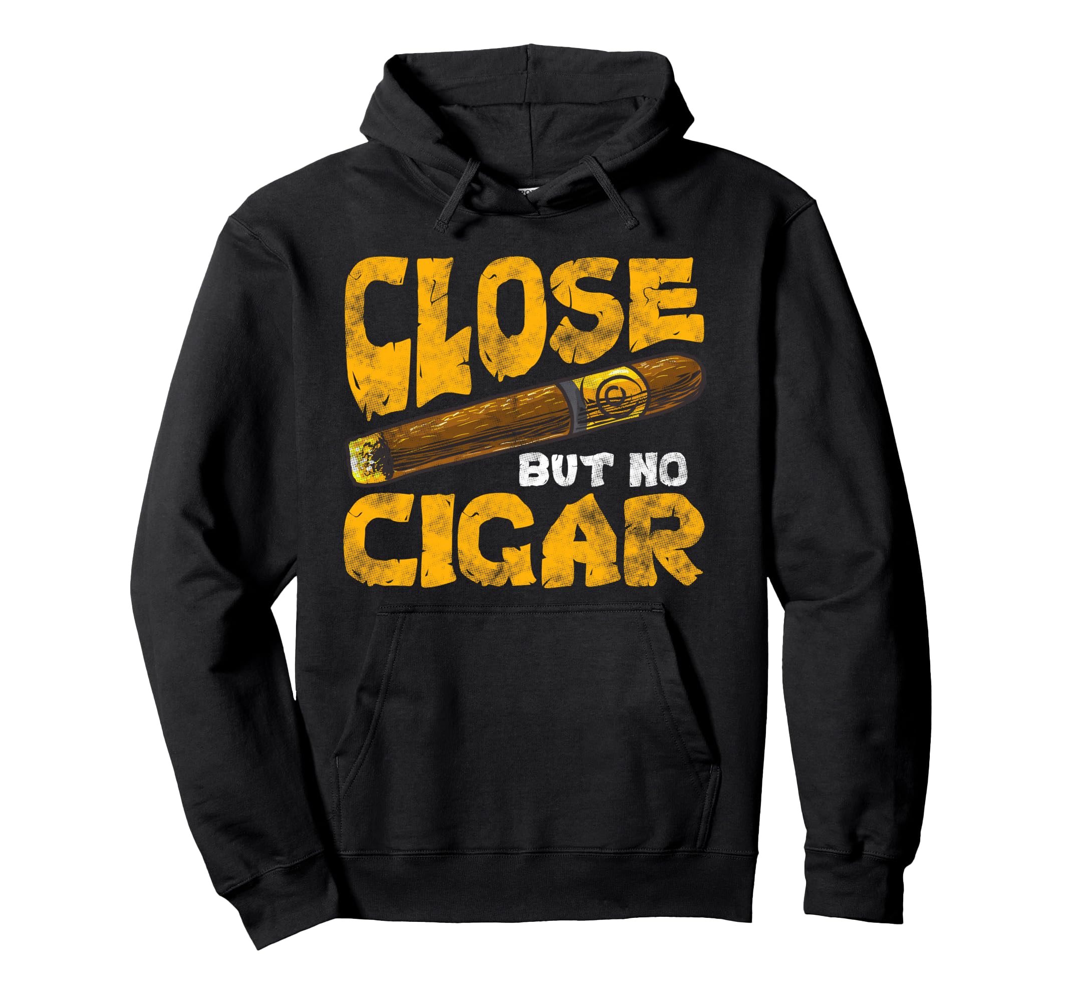 Funny Saying Close But No Cigar Pullover Hoodie