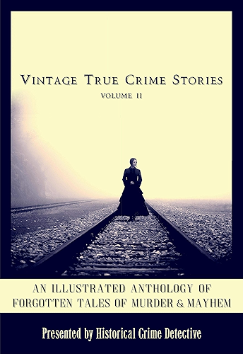 Download Vintage True Crime Stories Vol 2: An Illustrated Anthology of Forgotten Tales of Murder & Mayhem (English Edition) PDF