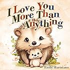 I Love You More Than Anything: Children's Book About Emotions and Feelings, Toddlers, Preschool Kids