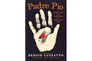 Padre Pio: Miracles and Politics in a Secular Age