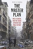 The Master Plan: ISIS, al-Qaeda, and the Jihadi Strategy for Final Victory