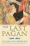 The Last Pagan: Julian the Apostate and the Death of the Ancient World