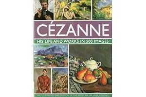 Cezanne: His life and works in 500 images: An illustrated exploration of the artist, his life and context, with a gallery of 300 of his finest paintings (Great Artists)