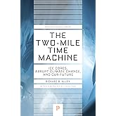 The Two-Mile Time Machine: Ice Cores, Abrupt Climate Change, and Our Future - Updated Edition (Princeton Science Library, 31)