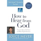 How to Hear from God (Spiritual Growth Series): Learn to Know His Voice and Make Right Decisions