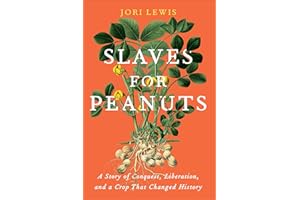 Slaves for Peanuts: A Story of Conquest, Liberation, and a Crop That Changed History