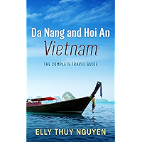 Da Nang and Hoi An, Vietnam: The Complete Travel Guide to Da Nang and Hoi An, Vietnam (My Saigon Book 6) book cover