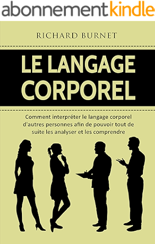 Download Le langage corporel: Comment interpréter le langage corporel d'autres personnes afin de pouvoir tout de suite les analyser et les comprendre PDF