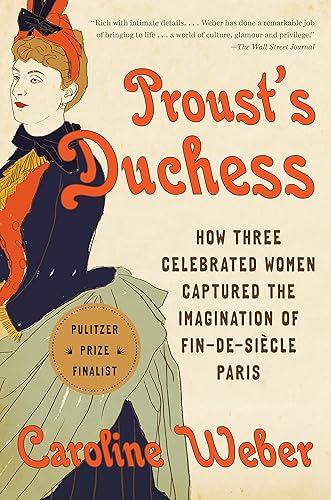 Download Proust's Duchess: How Three Celebrated Women Captured the Imagination of Fin-de-Siècle Paris PDF