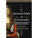 Daughters of Chivalry: The Forgotten Children of King Edward Longshanks