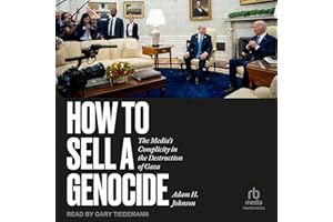 How to Sell a Genocide: The Media's Complicity in the Destruction of Gaza