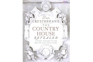 The Country House Revealed: A Secret History of the British Ancestral Home