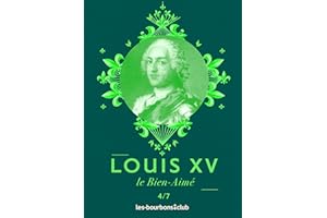 Louis XV: Le Bien-Aimé (Les Bourbons t. 4) (French Edition)