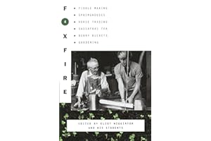 Foxfire 4: Fiddle Making, Spring Houses, Horse Trading, Sassafras Tea, Berry Buckets, Gardening