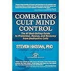 Combating Cult Mind Control: The Guide to Protection, Rescue and Recovery from Destructive Cults