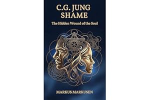 C. G. Jung - Shame: The Hidden Wound of the Soul (C. G. Jung Series - English Book 1)