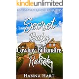 Secret Baby At The Cowboy Billionaire Ranch : A Sweet Clean Cowboy Billionaire Romance (Single Dad Ranch Brothers Book 3)