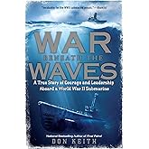 War Beneath the Waves: A True Story of Courage and Leadership Aboard a World War II Submarine