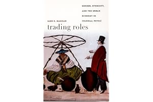 Trading Roles: Gender, Ethnicity, and the Urban Economy in Colonial Potosí