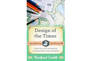 Design of the Times: How to Plan Glorious Landscapes and Gardens (Easy-Growing Gardening Book 6)