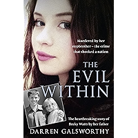 The Evil Within: Murdered by her stepbrother – the crime that shocked a nation. The heartbreaking story of Becky Watts…