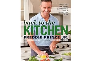Back to the Kitchen: 75 Delicious, Real Recipes (& True Stories) from a Food-Obsessed Actor : A Cookbook