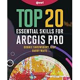 Top 20 Essential Skills for ArcGIS Pro