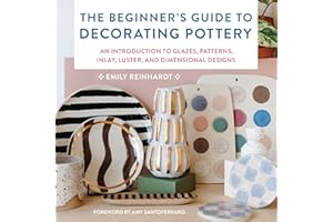 The Beginner's Guide to Decorating Pottery: An Introduction to Glazes, Patterns, Inlay, Luster, and Dimensional Designs (Esse