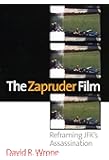 The Zapruder Film: Reframing JFK's Assassination