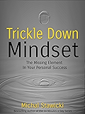 Trickle Down Mindset: The Missing Element In Your Personal Success