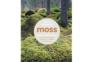 Moss: From Forest to Garden: A Guide to the Hidden World of Moss