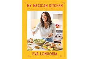My Mexican Kitchen: 100 Recipes Rich with Tradition, Flavor, and Spice: A Cookbook