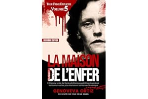 La maison de l’enfer: L’histoire vraie de Gertrude Baniszewski: Une des mères tortionnaires les plus tristement célèbres d’Am