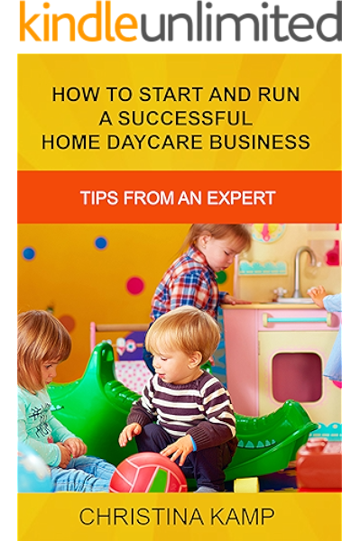 Amazon Com How To Start And Run A Successful Home Daycare Business Tips From An Expert Ebook Kamp Christina Kindle Store