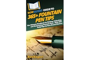 HowExpert Guide to 365+ Fountain Pen Tips: The Ultimate Handbook for Writing, Collecting, and Maintaining Fountain Pens – Wit