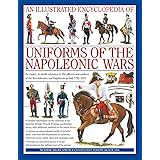 An Illustrated Encyclopedia: Uniforms of the Napoleonic Wars: campaign maps; Provides an unrivalled source of visual informat