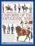 An Illustrated Encyclopedia: Uniforms of the Napoleonic Wars: campaign maps; Provides an unrivalled source of visual information on the fighting men of the period