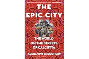 The Epic City: The World on the Streets of Calcutta