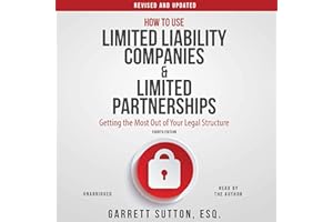 How to Use Limited Liability Companies and Limited Partnerships: Getting the Most Out of Your Legal Structure