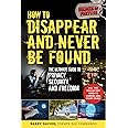 How to Disappear and Never Be Found: The Ultimate Guide to Privacy, Security, and Freedom
