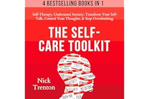 The Self-Care Toolkit (4 Books in 1): Self-Therapy, Freedom from Anxiety, Transform Your Self-Talk, Control Your Thoughts, & 